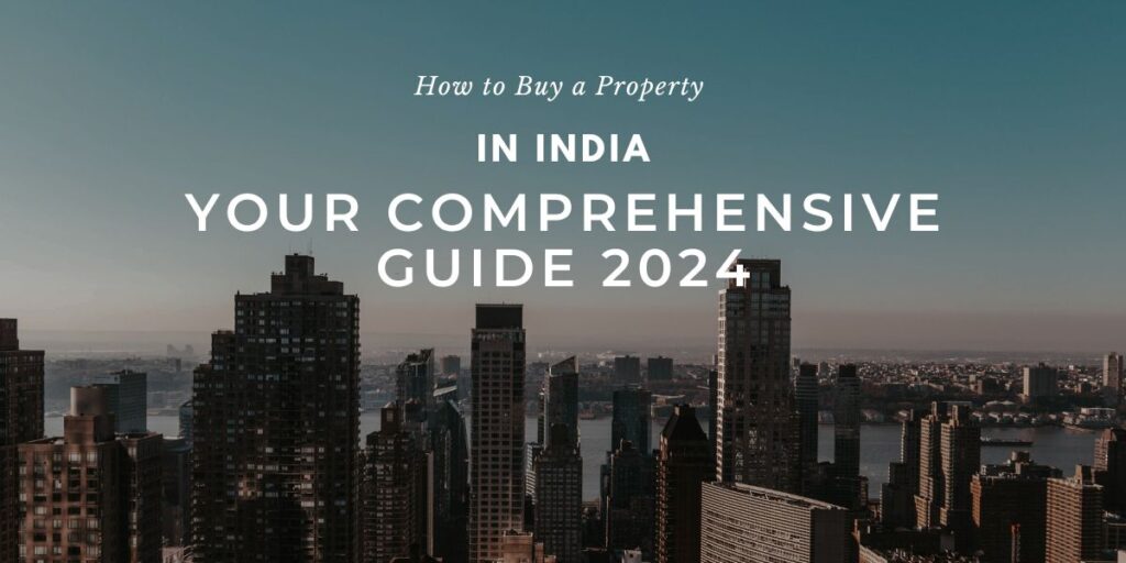 How to Buy a Property in India: Your Comprehensive Guide 2024